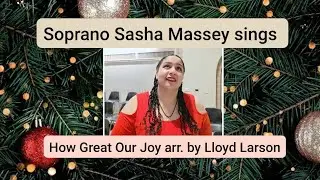 How Great Our Joy arr. by L. Larson, Soprano Sasha Massey 