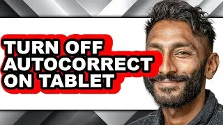 How to Turn Off Autocorrect on Tablet - Full Guide