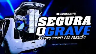 SEGURA O GRAVE - AS TOPS GOSPEL | PRA PARED&Atilde;O 2023