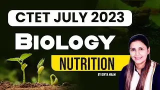 CTET July 2023 | Biology-Nutrition by Divya Maam
