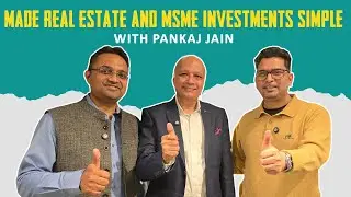 Made Real Estate and MSME Investments Simple with Pankaj Jain