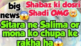 BIG NEWS Shabaz ki dosri shadi OMG🤯Sitara ne wo pani Slima or mona ke lye khareeda😱