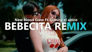 BEBECITA REMIX Danico el unico Ft. New Blood Crew Ft. Danico el unico //VETAN