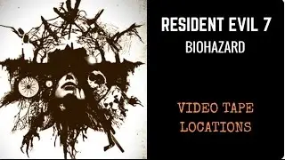Resident Evil 7 Video Tape Locations (Be Kind, Please Rewind Trophy/Achievement Guide)