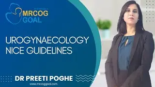 MRCOG Preparation Topic- Urogynaecology NICE Guideline Dr Preeti Poghe