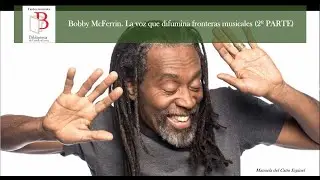 Bobby McFerrin. La voz que difumina fronteras musicales (2ª Parte)