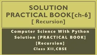 Practical Book Solution[Chapter6][Recursion]]Comp.Sc.Python Class12[CBSE]