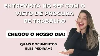 CHEGOU O DIA DA NOSSA ENTREVISTA NO SEF COM O VISTO DE PROCURA DE TRABALHO 🇵🇹