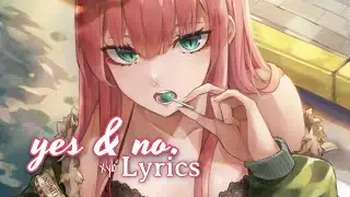 Nightcore - Yes & No - Lyrics