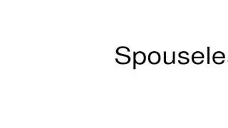 How to pronounce Spouseless