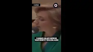 FLASHBACK: Hillary Clinton on 'health benefits' for illegal aliens