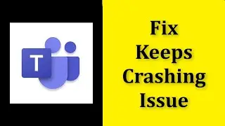 How To Fix Microsoft Teams Keeps Crashing Issue Android & Ios