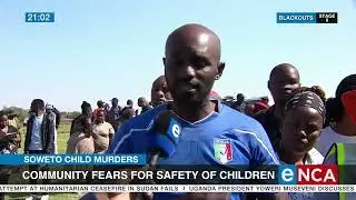 Soweto Child Murders | Community fears for safety of children