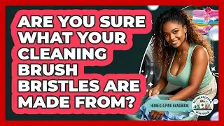 Are You Sure What Your Cleaning Brush Bristles Are Made From? - Homekeeping Handbook