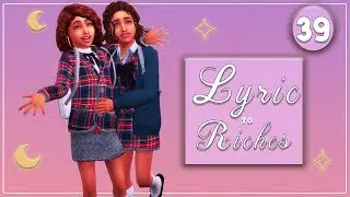 The Sims 4 🎵 Lyric to Riches 🎵 First Day of School 🥰 TOO CUTEEEE!!!