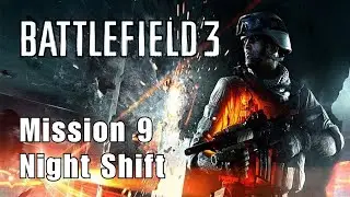 Night Shift ( Mission 9 ) | Battlefield 3