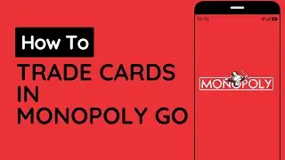 How To Trade Cards In Monopoly GO
