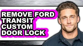 How To Remove Ford Transit Custom Door Lock - Easy Guide