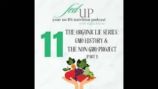 11: The Organic Lie Series: GMO History & The Non-GMO Project (part 1)
