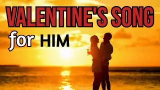 WILL YOU BE MY VALENTINE?  A Special Love Song  for HIM | Valentines 2026