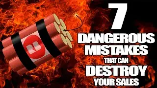 How to Avoid 7 Dangerous Mistakes That Can Destroy Your Sales