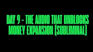 THE AUDIO THAT UNBLOCKS MONEY EXPANSION (SUBLIMINAL) DAY 9 - ULTIMATE & EXTREME MONEY SELF CONCEPT