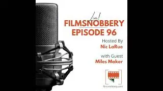 FilmSnobbery Live! &ndash; Episode 96 &ndash; Miles Maker