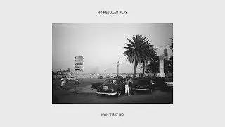 No Regular Play - Won't Say No (ft. John Camp)