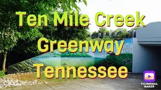 TEN MILE CREEK GREENWAY TENNESSEE 2021
