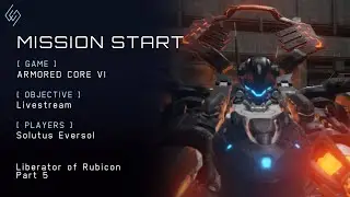 Armored Core VI: Liberator of Rubicon Stream Part 5