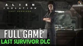 Alien: Isolation - Last Survivor DLC (Nightmare Mode) &ndash; 100% Full Game Walkthrough