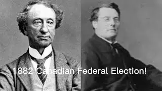 1882 Canadian federal election explained!!!