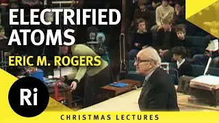 Electrified atoms - Eric M. Rogers' 1979 Christmas Lectures 3/6