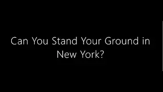 Can You Stand Your Ground in New York?