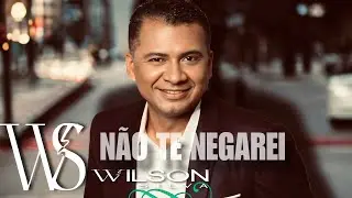 Wilson Silva- NÃO TE NEGAREI ( Clipe Oficial)