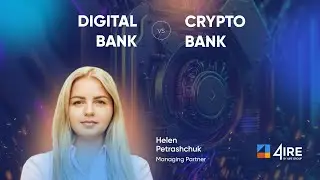 Crypto bank vs. Digital bank - Helen Petrashchuk 4IRE