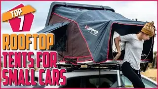Top 7 Rooftop Tents For Small Cars