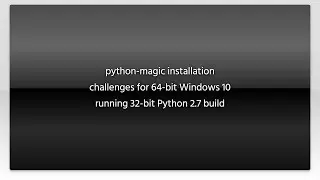 python-magic installation challenges for 64-bit Windows 10 running 32-bit Python 2.7 build