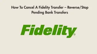 How To Cancel A Fidelity Transfer &ndash; Reverse/Stop Pending Bank Transfers