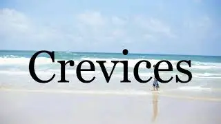 How To Pronounce Crevices🌈🌈🌈🌈🌈🌈Pronunciation Of Crevices