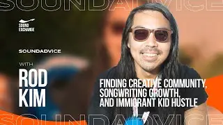 SoundAdvice with Rod Kim | Finding Creative Community, Songwriting Growth and Immigrant Kid Hustle