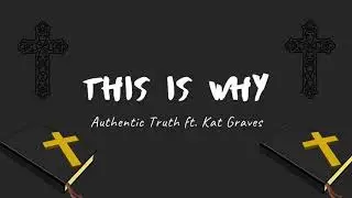 This Is Why - Authentic Truth ft. Kat Graves
