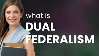 Understanding Dual Federalism: A Simple Guide