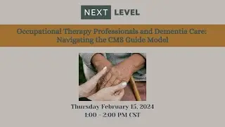 Occupational Therapy Professionals and Dementia Care:  Navigating the CMS Guide Model