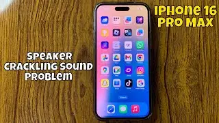 How to Fix iPhone Speaker Crackling Sound Problem iPhone 16 Pro Max