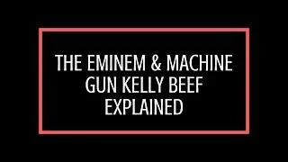 THE EMINEM AND MACHINE GUN KELLY BEEF EXPLAINED // MGK AND EMINEM BEEF SUMMARY