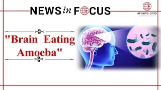 Brain-Eating Amoeba (Naegleria fowleri) | Causes, Symptoms & Prevention | UPSC2026 | AffairsGrid