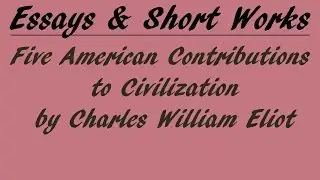 Five American Contributions to Civilization by Charles William Eliot | Essay | FULL AudioBook
