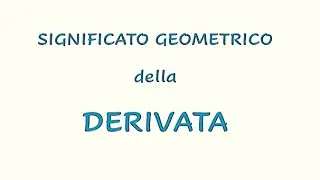 SIGNIFICATO GEOMETRICO DELLA DERIVATA