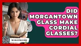 Did Morgantown Glass Make Cordial Glasses? - The Collectibles Guide